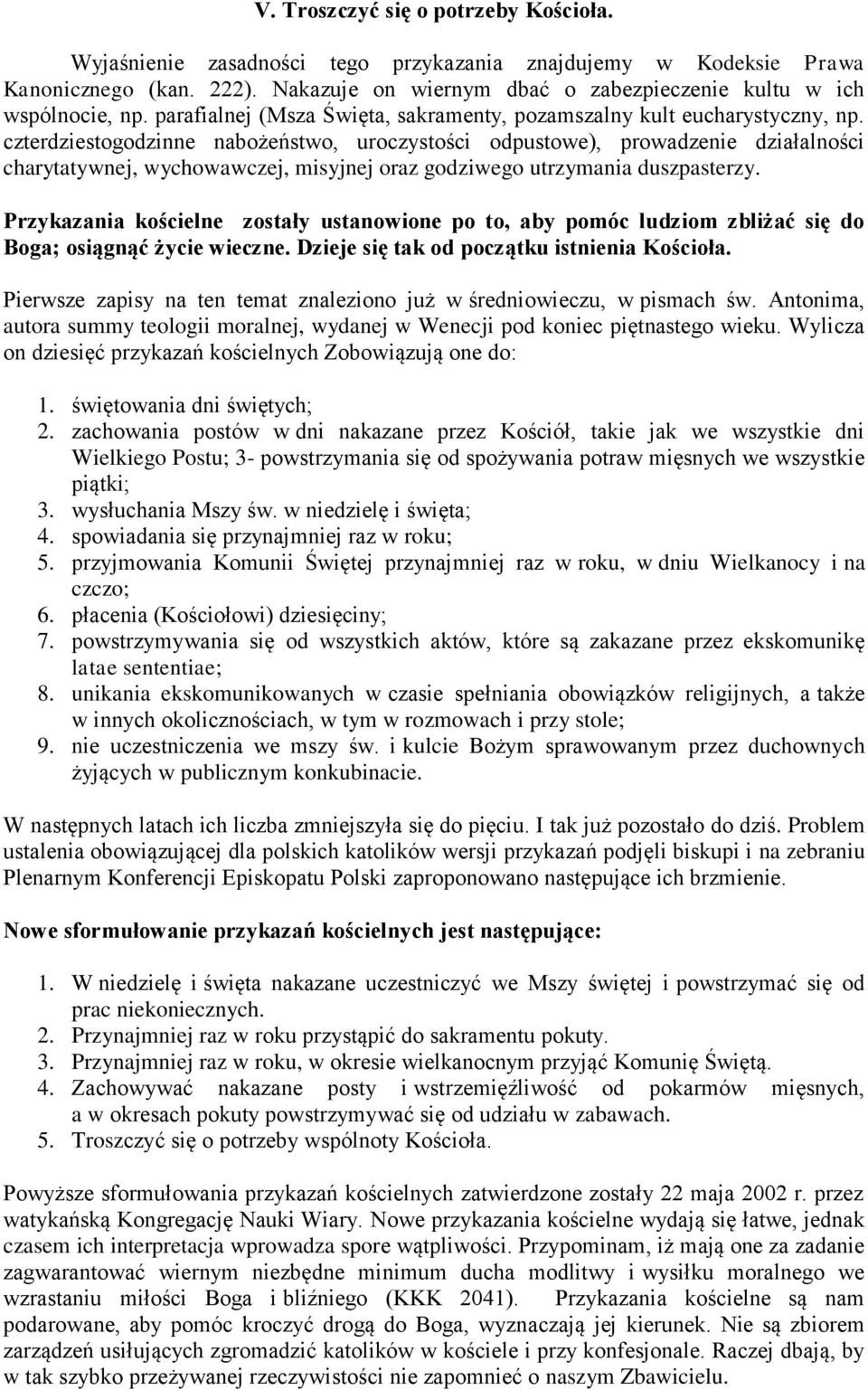 czterdziestogodzinne nabożeństwo, uroczystości odpustowe), prowadzenie działalności charytatywnej, wychowawczej, misyjnej oraz godziwego utrzymania duszpasterzy.