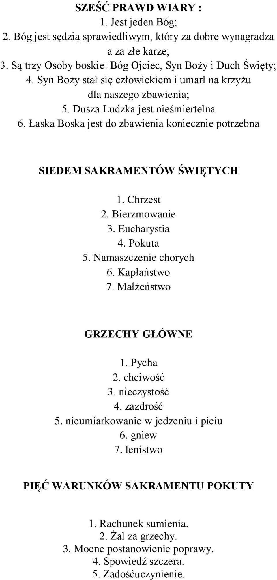 Łaska Boska jest do zbawienia koniecznie potrzebna SIEDEM SAKRAMENTÓW ŚWIĘTYCH 1. Chrzest 2. Bierzmowanie 3. Eucharystia 4. Pokuta 5. Namaszczenie chorych 6. Kapłaństwo 7.