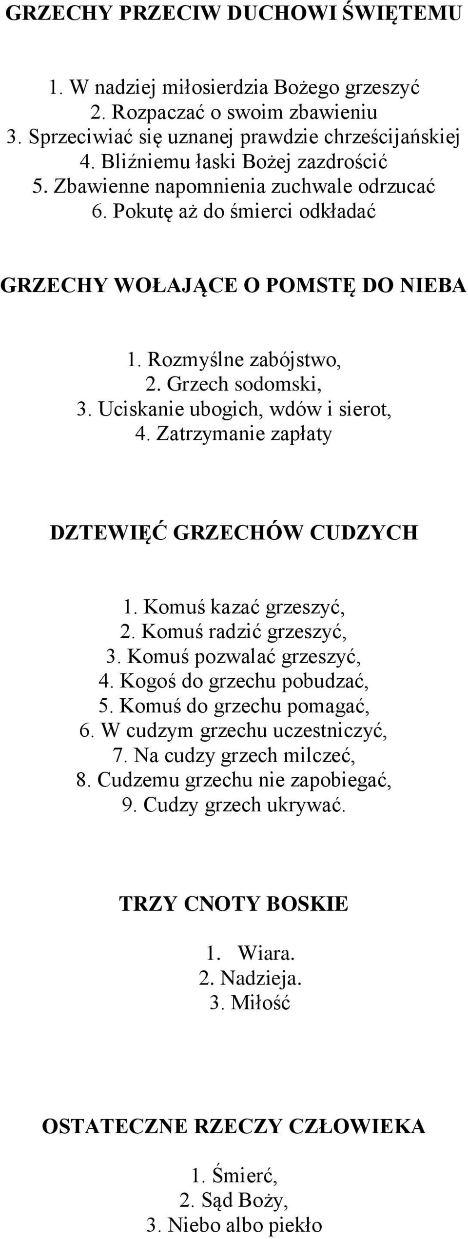 Zatrzymanie zapłaty DZTEWIĘĆ GRZECHÓW CUDZYCH 1. Komuś kazać grzeszyć, 2. Komuś radzić grzeszyć, 3. Komuś pozwalać grzeszyć, 4. Kogoś do grzechu pobudzać, 5. Komuś do grzechu pomagać, 6.