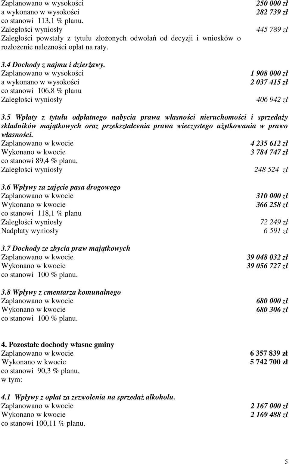 5 Wpłaty z tytułu odpłatnego nabycia prawa własności nieruchomości i sprzedaży składników majątkowych oraz przekształcenia prawa wieczystego użytkowania w prawo własności.