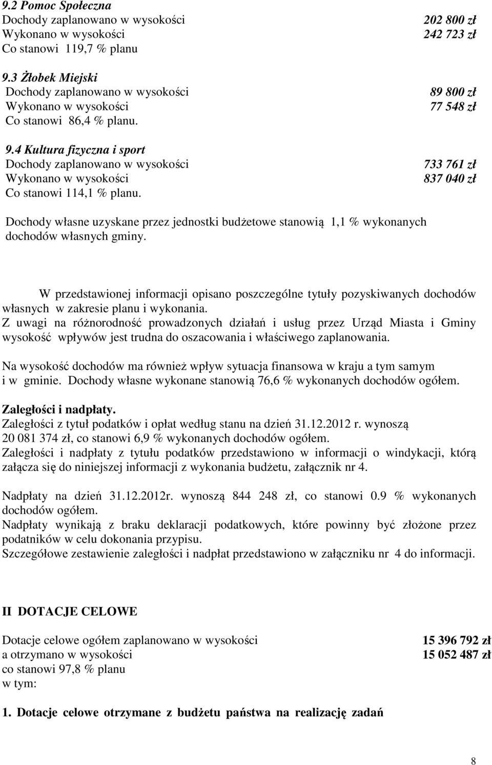 W przedstawionej informacji opisano poszczególne tytuły pozyskiwanych dochodów własnych w zakresie planu i wykonania.