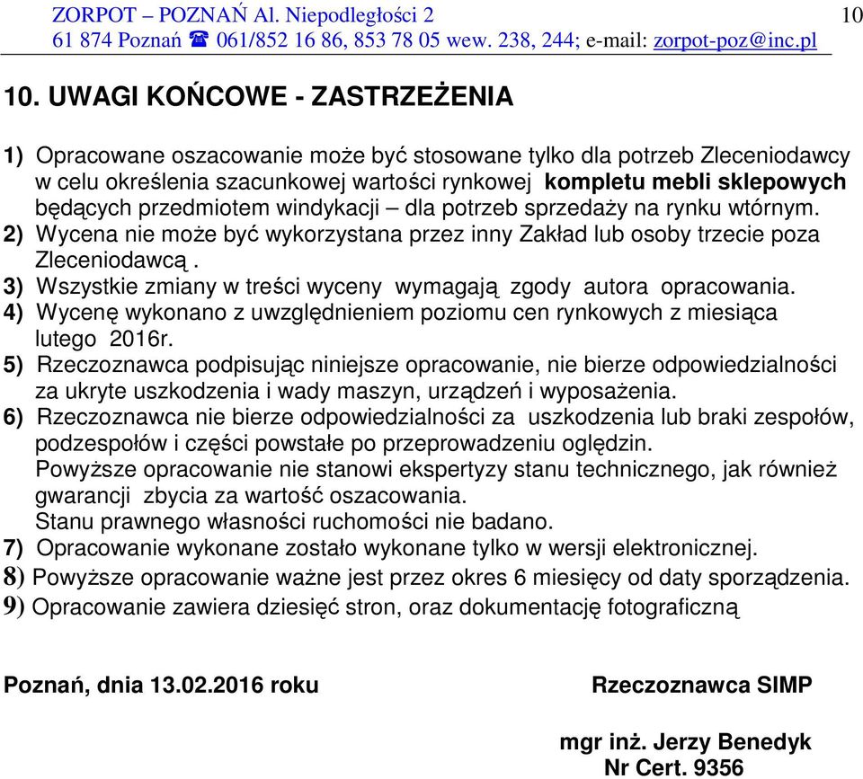 przedmiotem windykacji dla potrzeb sprzedaŝy na rynku wtórnym. 2) Wycena nie moŝe być wykorzystana przez inny Zakład lub osoby trzecie poza Zleceniodawcą.