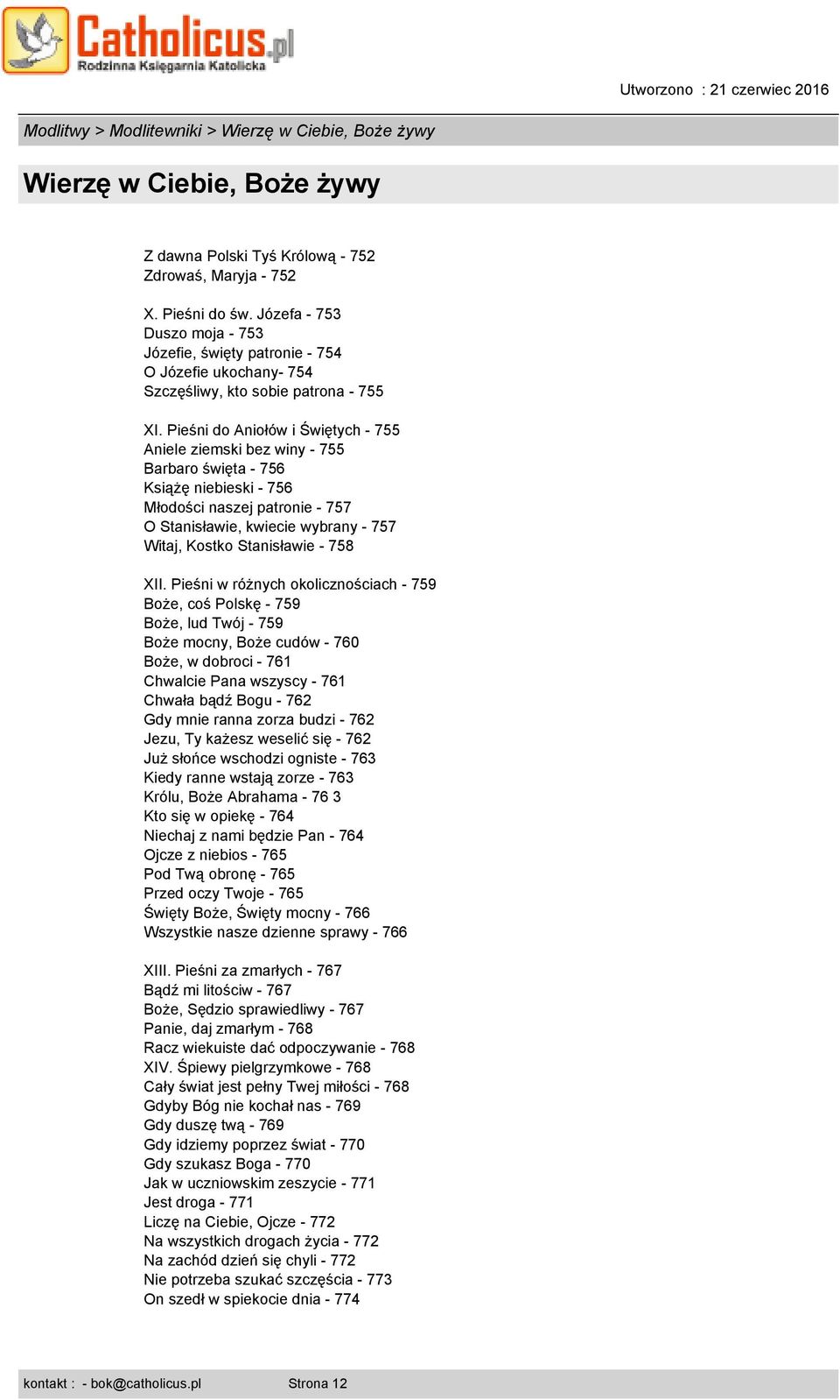 Pieśni do Aniołów i Świętych - 755 Aniele ziemski bez winy - 755 Barbaro święta - 756 Książę niebieski - 756 Młodości naszej patronie - 757 O Stanisławie, kwiecie wybrany - 757 Witaj, Kostko