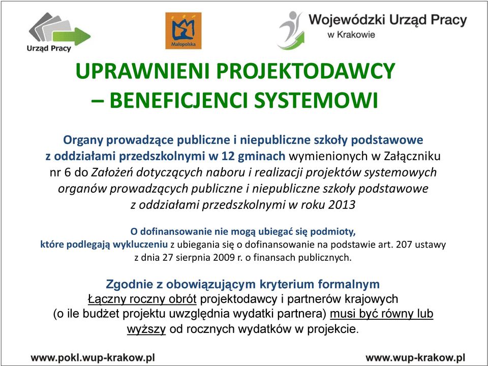 mogą ubiegać się podmioty, które podlegają wykluczeniu z ubiegania się o dofinansowanie na podstawie art. 207 ustawy z dnia 27 sierpnia 2009 r. o finansach publicznych.