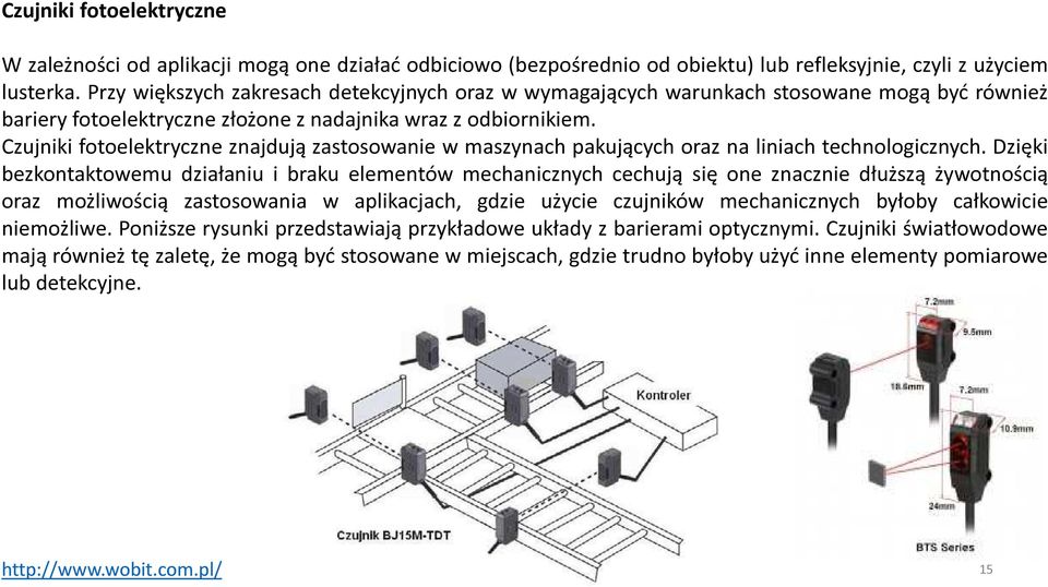 Czujniki fotoelektryczne znajdują zastosowanie w maszynach pakujących oraz na liniach technologicznych.