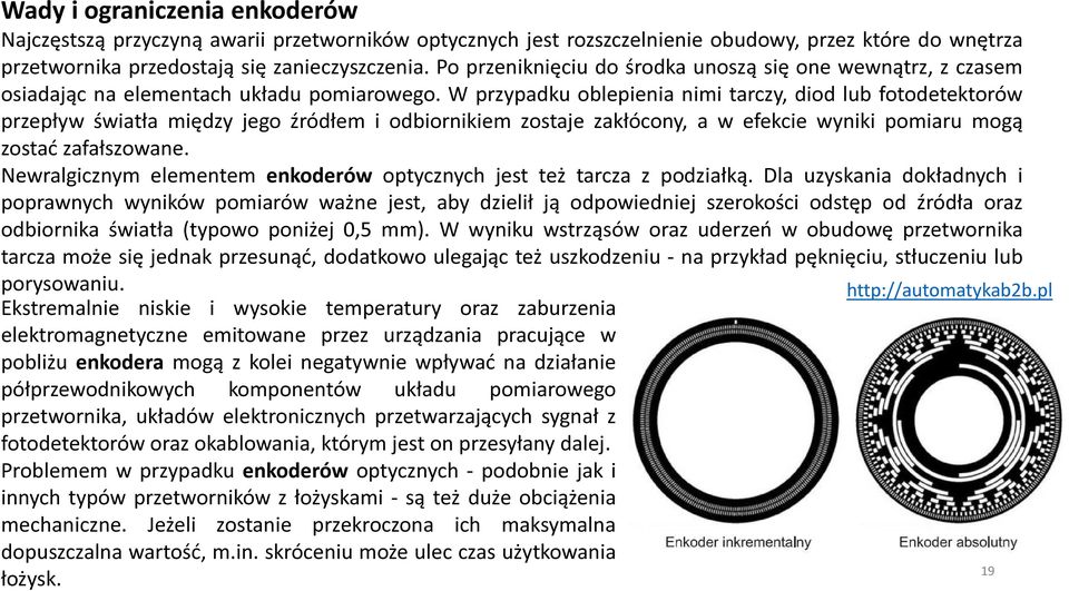 W przypadku oblepienia nimi tarczy, diod lub fotodetektorów przepływ światła między jego źródłem i odbiornikiem zostaje zakłócony, a w efekcie wyniki pomiaru mogą zostać zafałszowane.