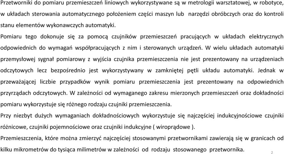 Pomiaru tego dokonuje się za pomocą czujników przemieszczeń pracujących w układach elektrycznych odpowiednich do wymagań współpracujących z nim i sterowanych urządzeń.