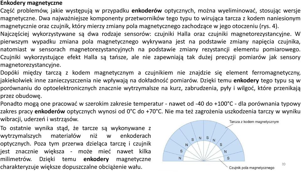 Najczęściej wykorzystywane są dwa rodzaje sensorów: czujniki Halla oraz czujniki magnetorezystancyjne.