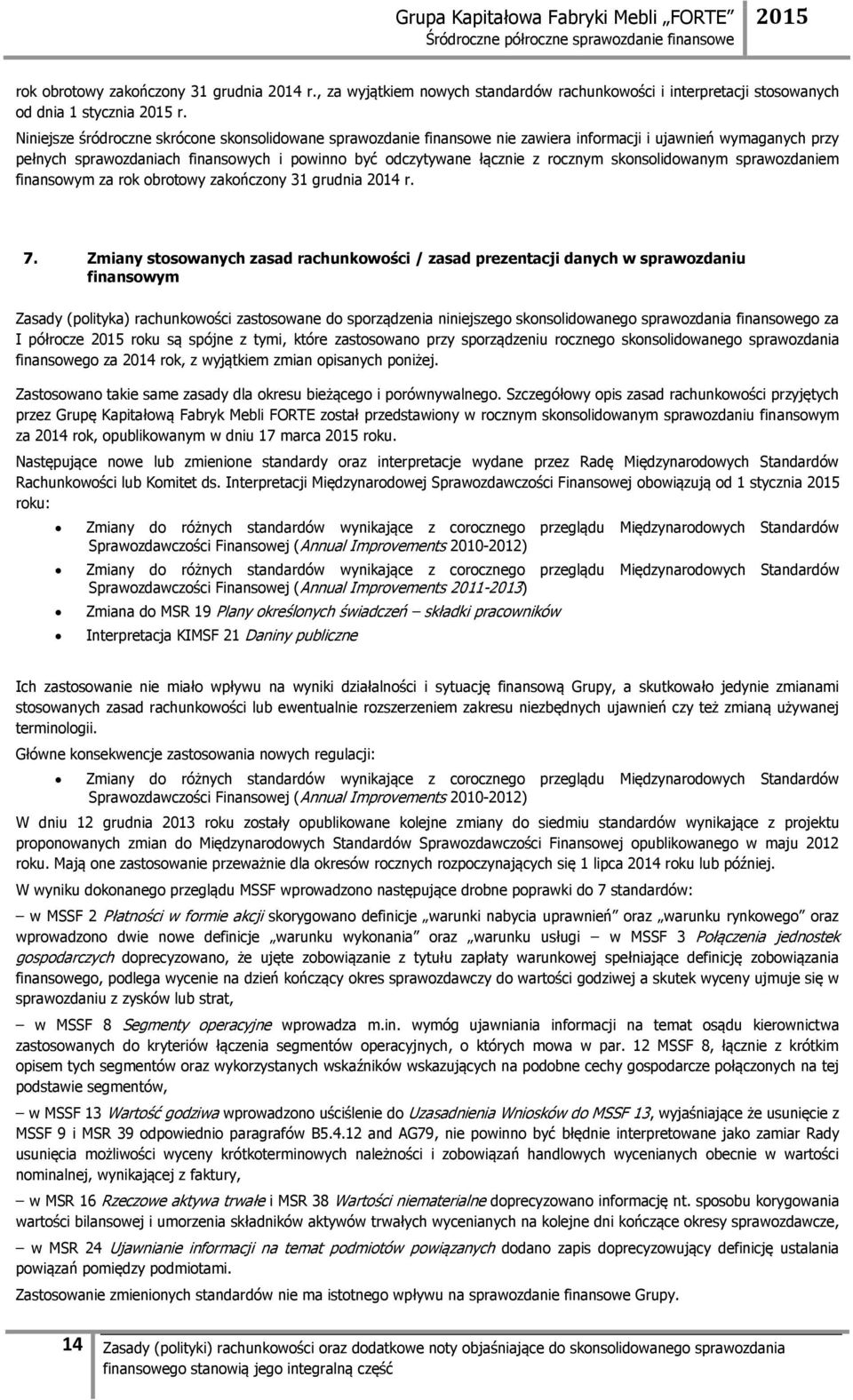 skonsolidowanym sprawozdaniem finansowym za rok obrotowy zakończony 31 grudnia 2014 r. 7.