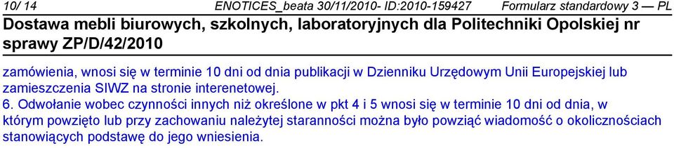 Odwołanie wobec czynności innych niż określone w pkt 4 i 5 wnosi się w terminie 10 dni od dnia, w którym powzięto lub