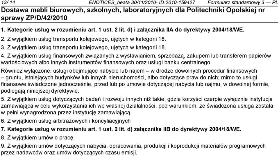 Z wyjątkiem usług finansowych związanych z wystawianiem, sprzedażą, zakupem lub transferem papierów wartościowych albo innych instrumentów finansowych oraz usługi banku centralnego.