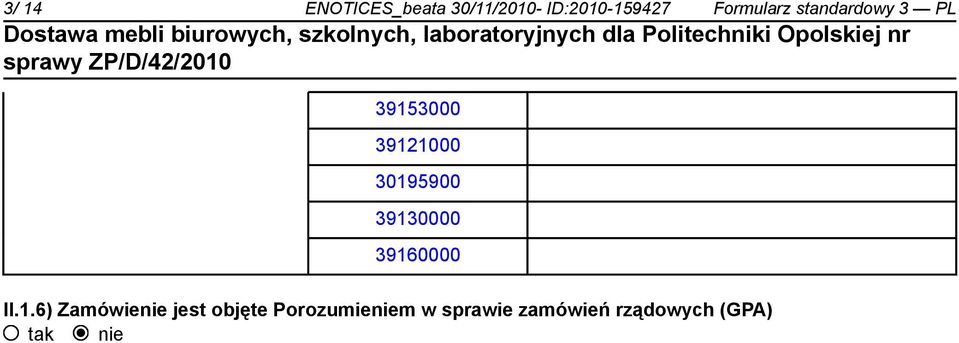 30195900 39130000 39160000 II.1.6) Zamówienie jest