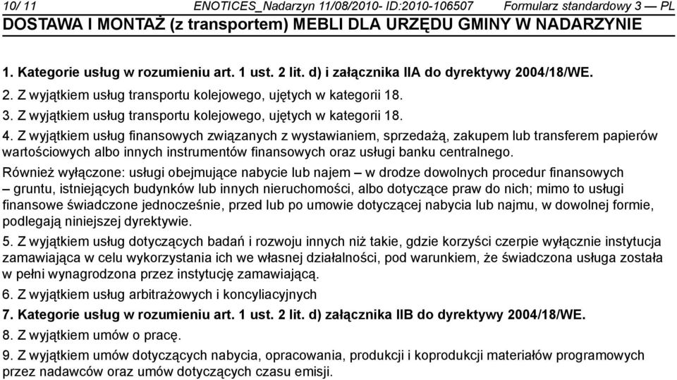 Z wyjątkiem usług finansowych związanych z wystawianiem, sprzedażą, zakupem lub transferem papierów wartościowych albo innych instrumentów finansowych oraz usługi banku centralnego.