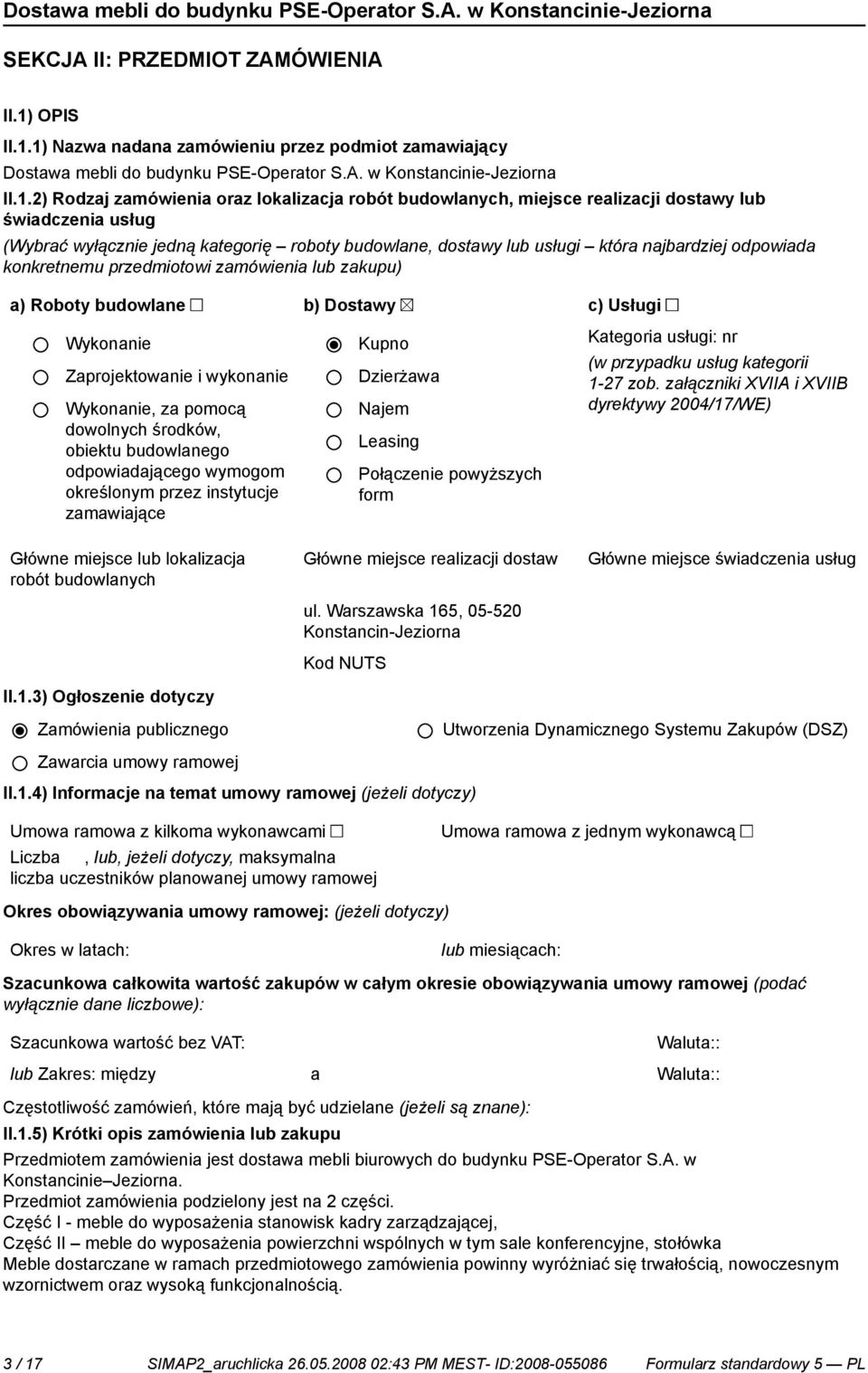 1) Nazwa nadana zamówieniu przez podmiot zamawiający Dostawa mebli do budynku PSE-Operator S.A. w Konstanci-Jeziorna II.1.2) Rodzaj zamówienia oraz lokalizacja robót budowlanych, miejsce realizacji