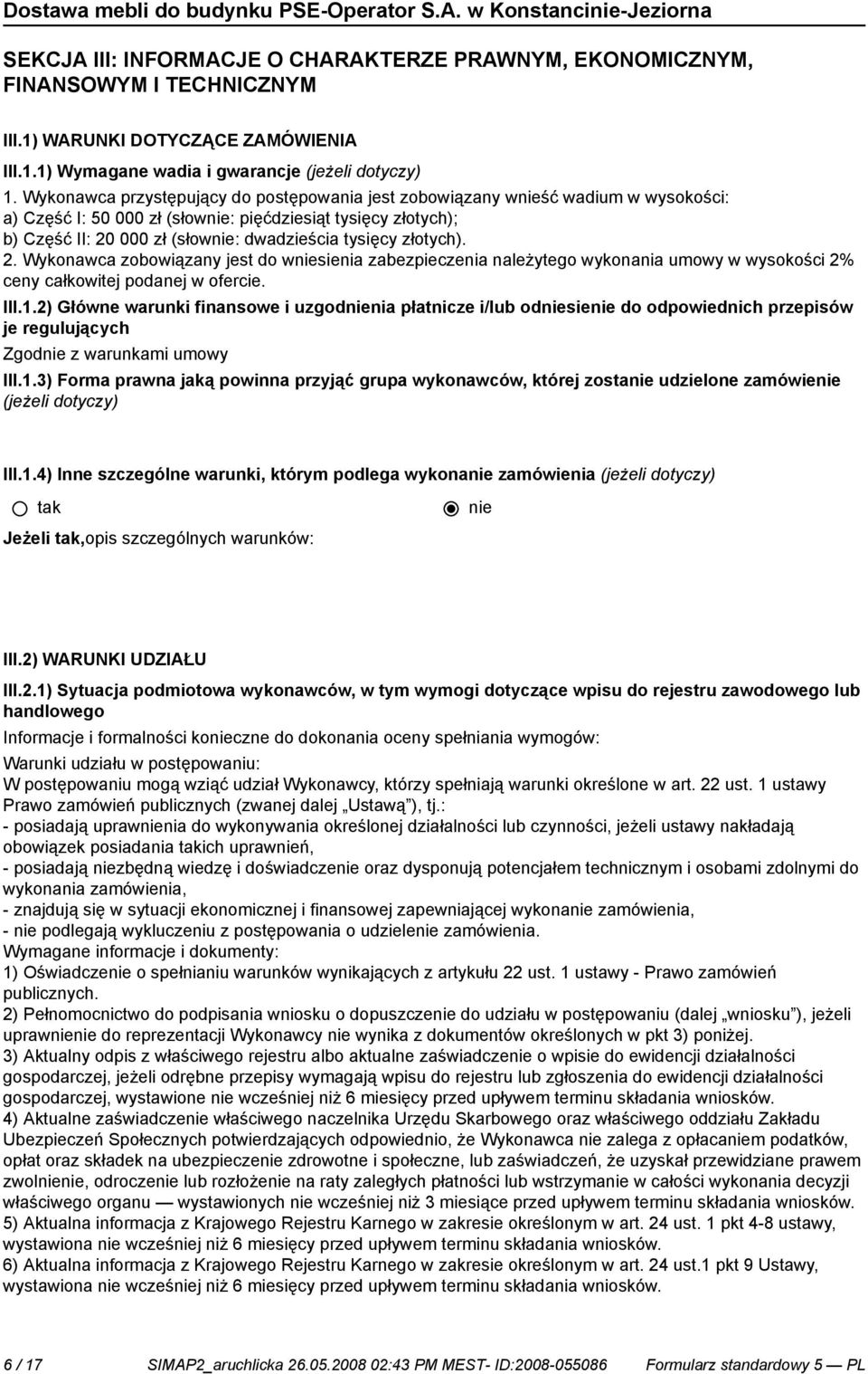 2. Wykonawca zobowiązany jest do wsienia zabezpieczenia należytego wykonania umowy w wysokości 2% ceny całkowitej podanej w ofercie. III.1.