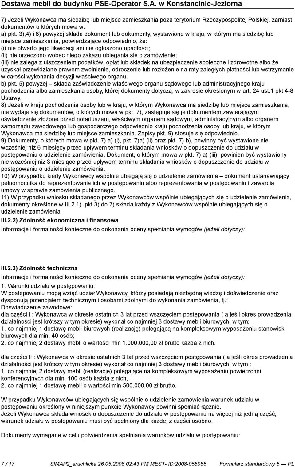 upadłości; (ii) orzeczono wobec go zakazu ubiegania się o zamówie; (iii) zalega z uiszczem podatków, opłat lub składek na ubezpiecze społeczne i zdrowotne albo że uzyskał przewidziane prawem zwol,