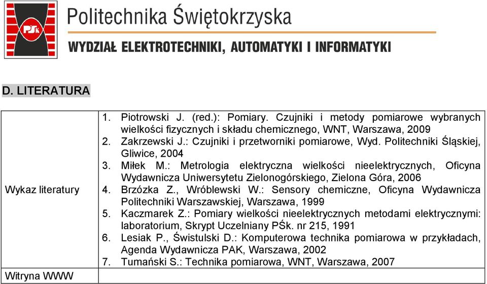 : Metroogia eektryczna wiekości nieeektrycznych, Oficyna Wydawnicza Uniwersytetu Zieonogórskiego, Zieona Góra, 2006 4. Brzózka Z., Wróbewski W.