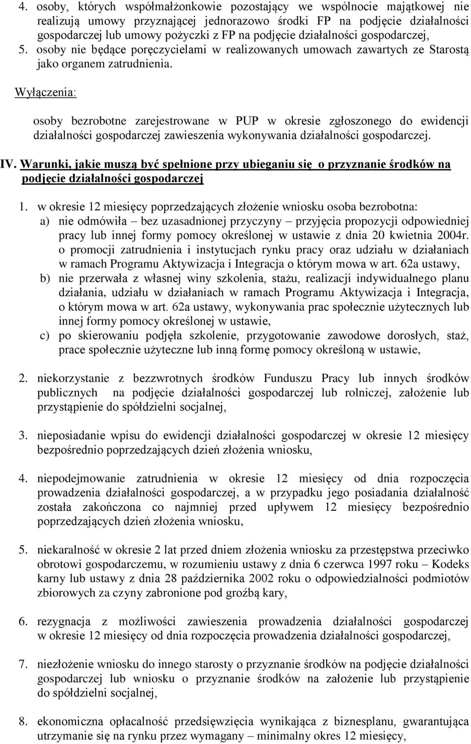 Wyłączenia: osoby bezrobotne zarejestrowane w PUP w okresie zgłoszonego do ewidencji działalności gospodarczej zawieszenia wykonywania działalności gospodarczej. IV.