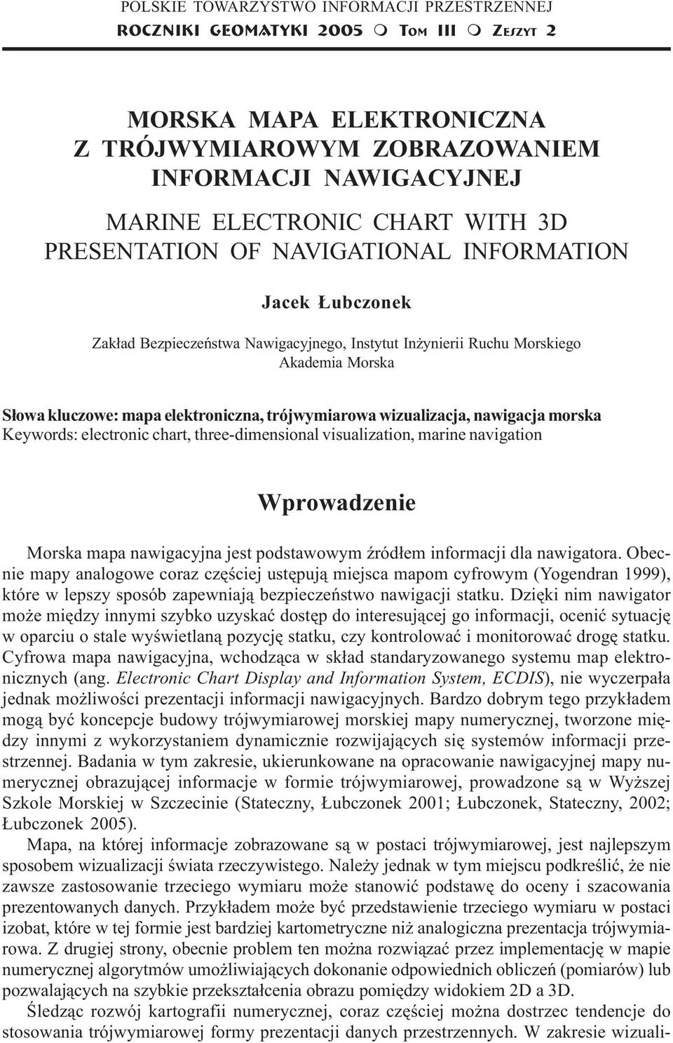 Instytut In ynierii Ruchu Morskiego Akademia Morska S³owa kluczowe: mapa elektroniczna, trójwymiarowa wizualizacja, nawigacja morska Keywords: electronic chart, three-dimensional visualization,