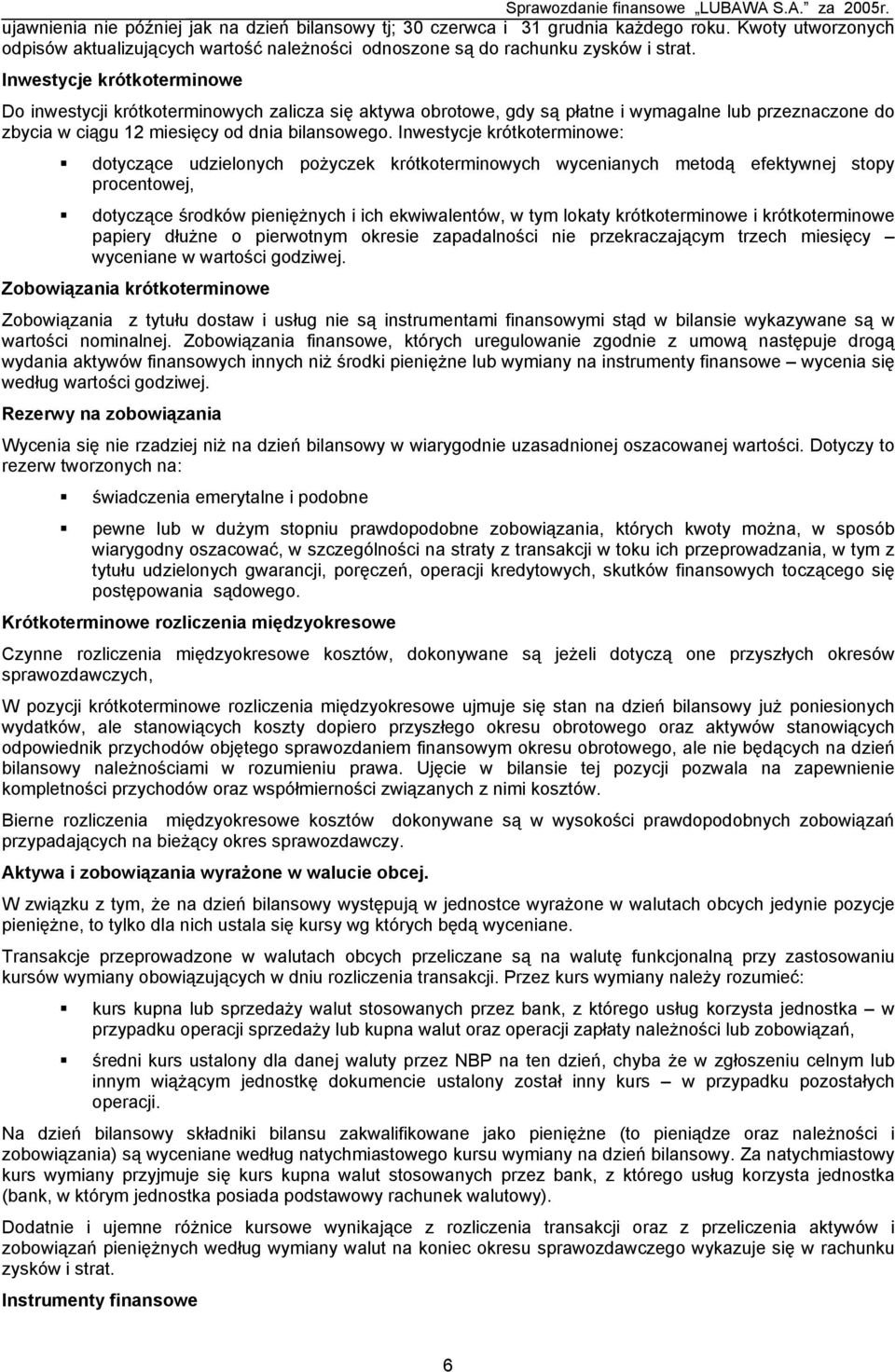 Inwestycje krótkoterminowe: dotyczące udzielonych pożyczek krótkoterminowych wycenianych metodą efektywnej stopy procentowej, dotyczące środków pieniężnych i ich ekwiwalentów, w tym lokaty