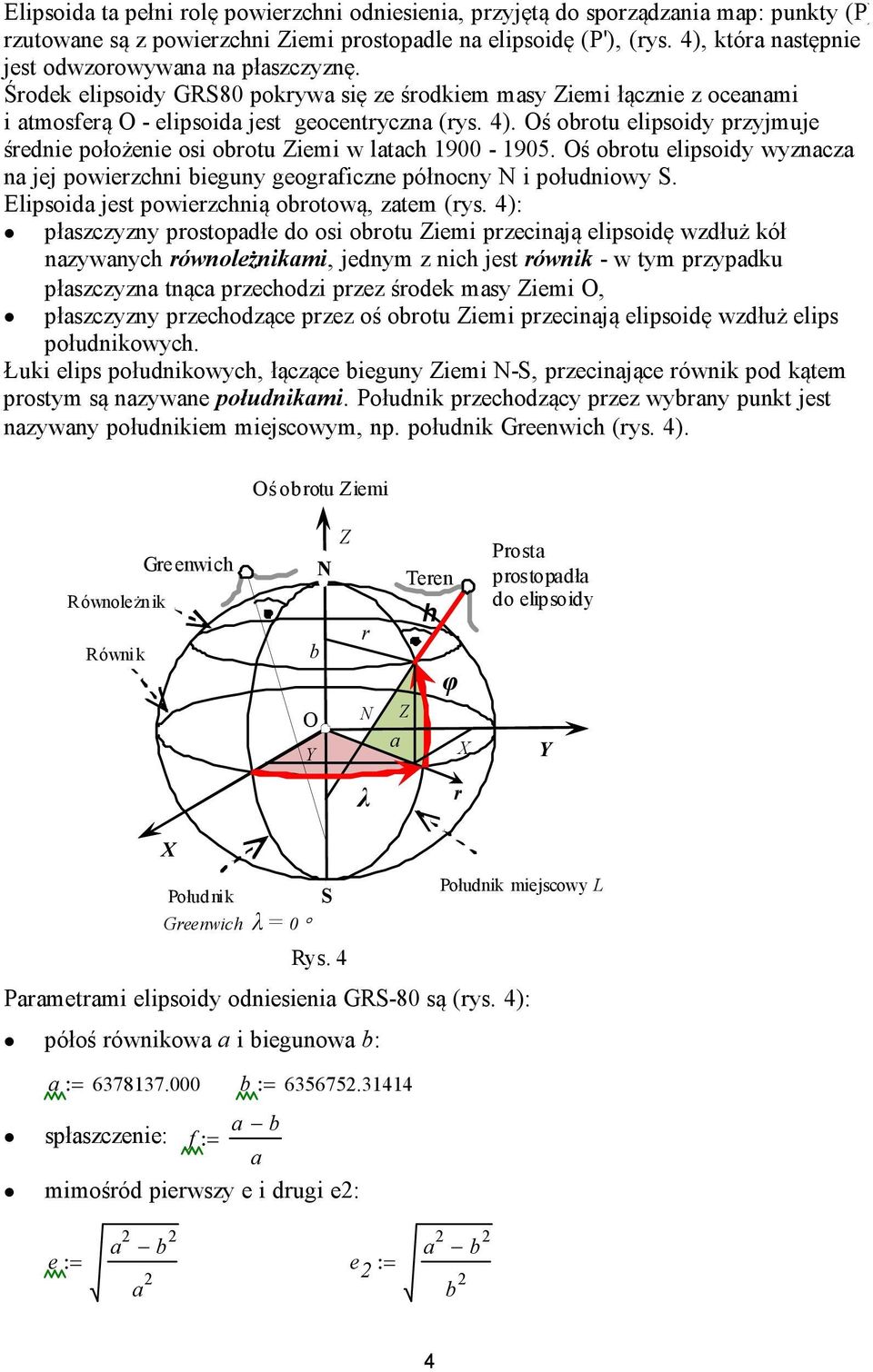 Oś obou elipsoid wnaca na jej powiechni biegun geogaficne północn N i południow S. Elipsoida jes powiechnią oboową, aem (s.