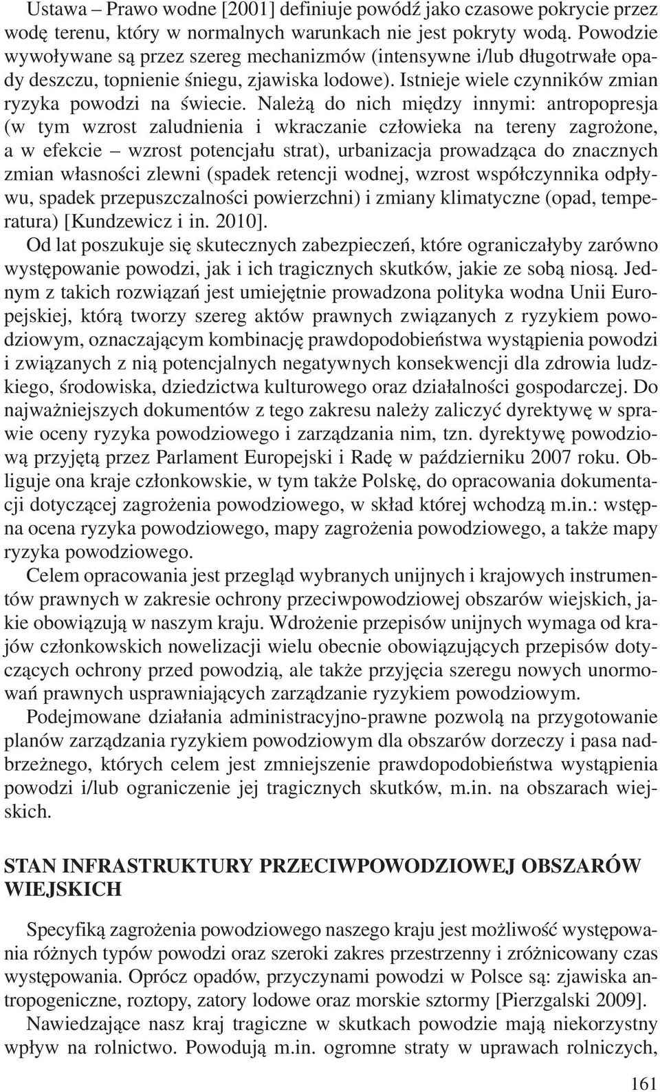 Nale ¹ do nich miêdzy innymi: antropopresja (w tym wzrost zaludnienia i wkraczanie cz³owieka na tereny zagro one, a w efekcie wzrost potencja³u strat), urbanizacja prowadz¹ca do znacznych zmian