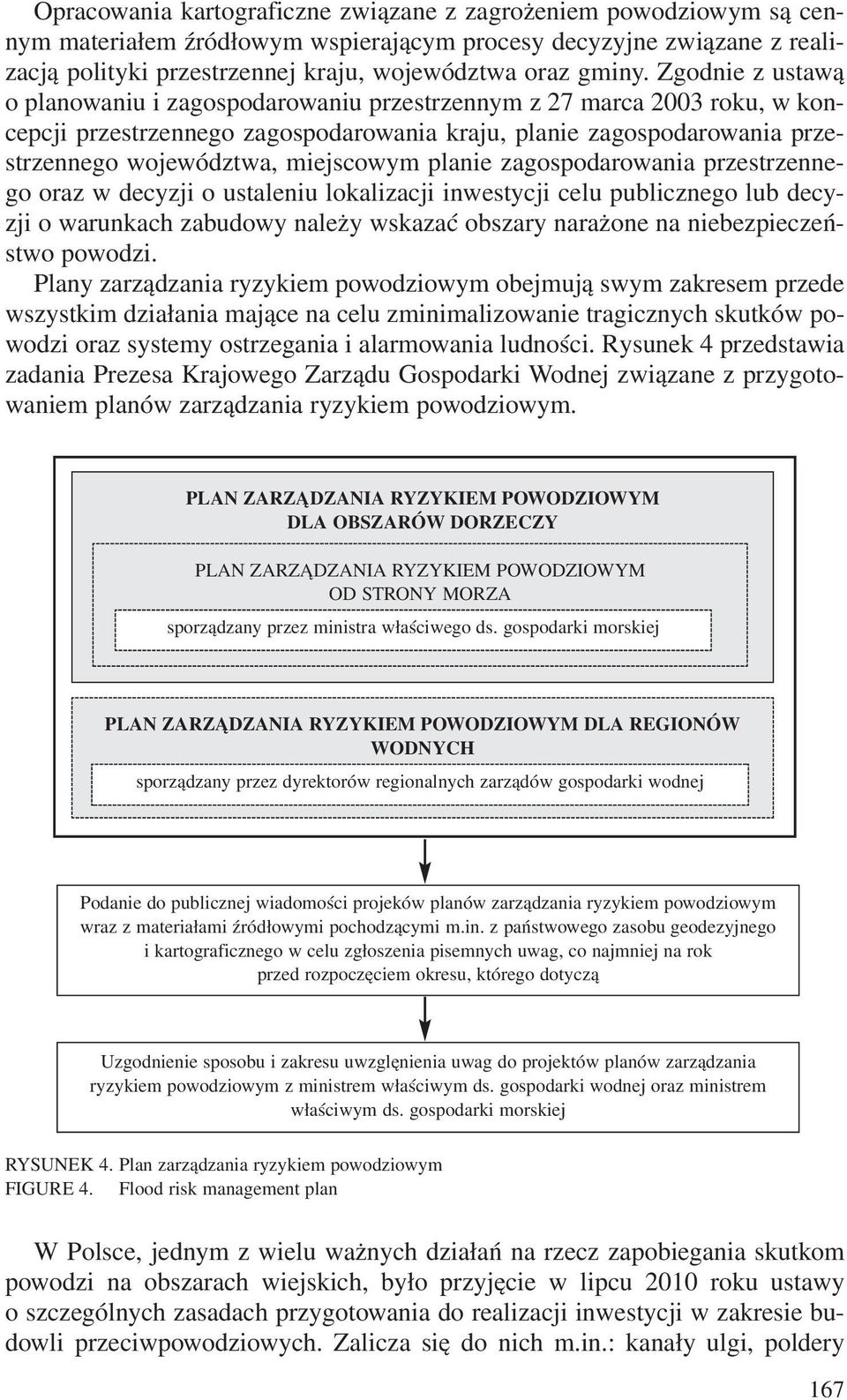 planie zagospodarowania przestrzennego oraz w decyzji o ustaleniu lokalizacji inwestycji celu publicznego lub decyzji o warunkach zabudowy nale y wskazaæ obszary nara one na niebezpieczeñstwo powodzi.