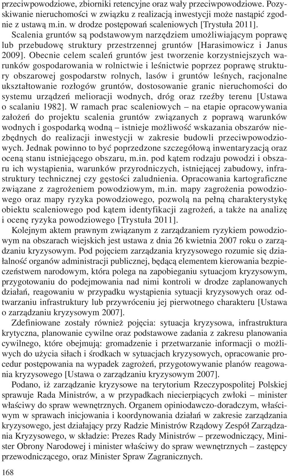 Obecnie celem scaleñ gruntów jest tworzenie korzystniejszych warunków gospodarowania w rolnictwie i leœnictwie poprzez poprawê struktury obszarowej gospodarstw rolnych, lasów i gruntów leœnych,