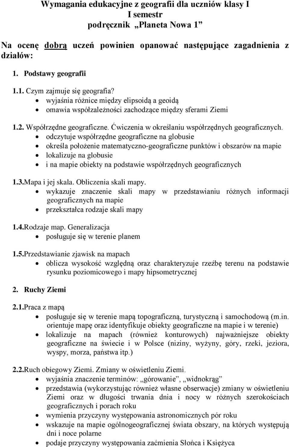 odczytuje współrzędne geograficzne na globusie określa położenie matematyczno-geograficzne punktów i obszarów na mapie lokalizuje na globusie i na mapie obiekty na podstawie współrzędnych