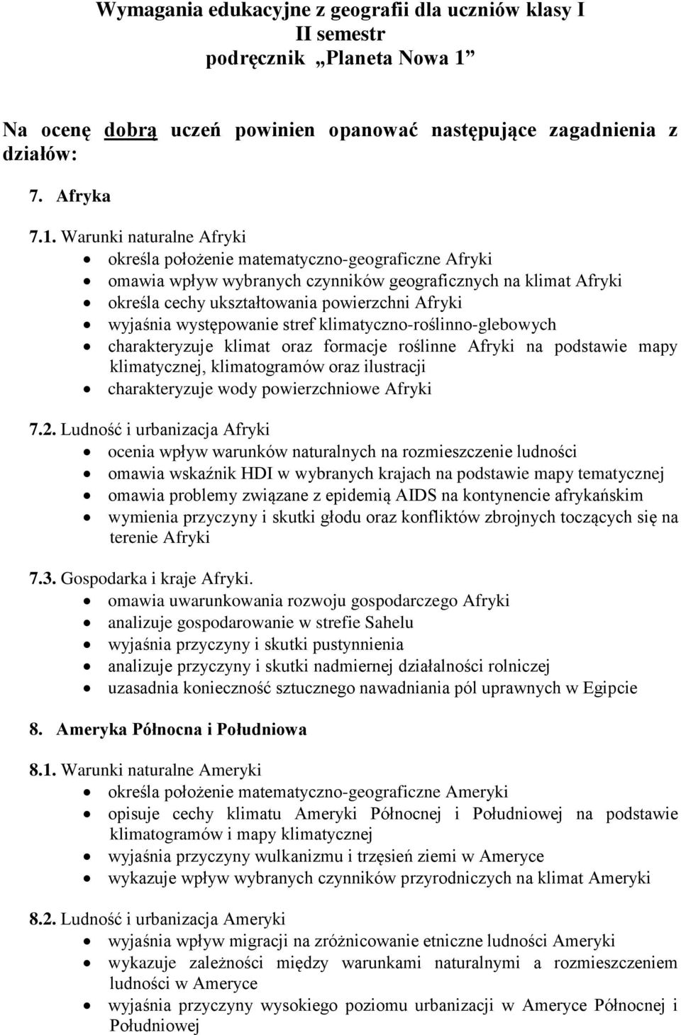 Warunki naturalne Afryki określa położenie matematyczno-geograficzne Afryki omawia wpływ wybranych czynników geograficznych na klimat Afryki określa cechy ukształtowania powierzchni Afryki wyjaśnia