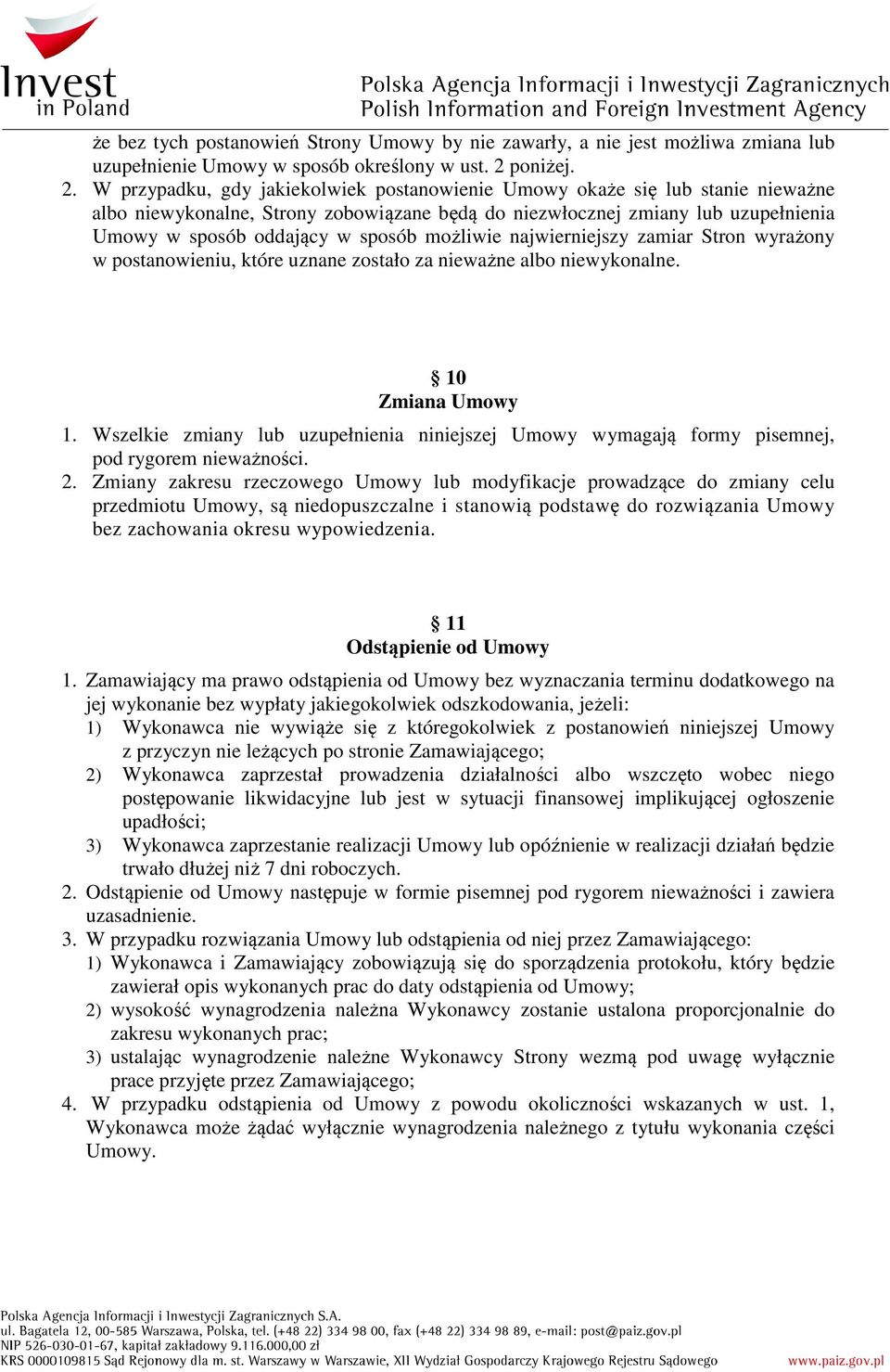 W przypadku, gdy jakiekolwiek postanowienie Umowy okaże się lub stanie nieważne albo niewykonalne, Strony zobowiązane będą do niezwłocznej zmiany lub uzupełnienia Umowy w sposób oddający w sposób