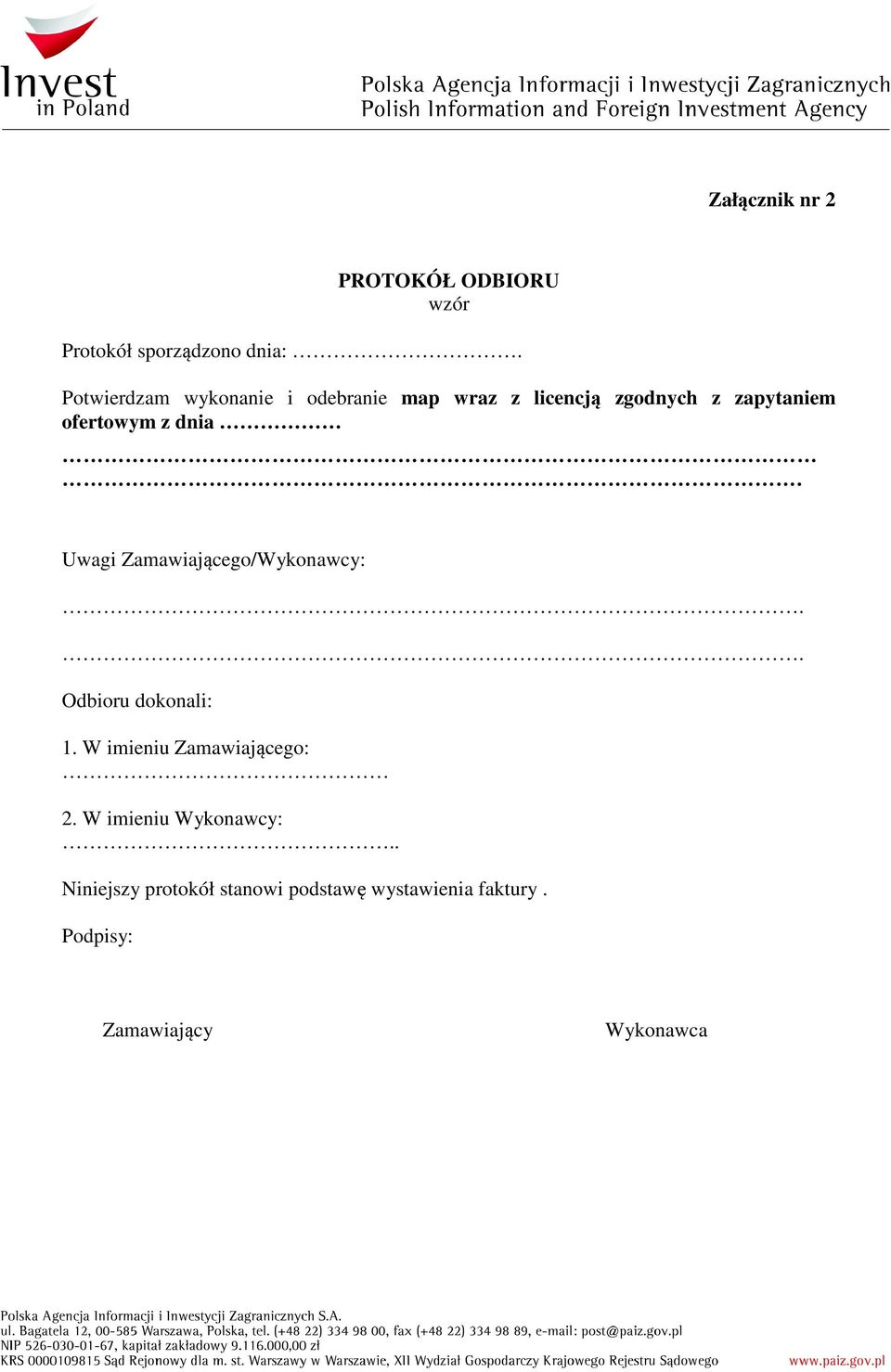 dnia. Uwagi Zamawiającego/Wykonawcy:.. Odbioru dokonali: 1. W imieniu Zamawiającego: 2.