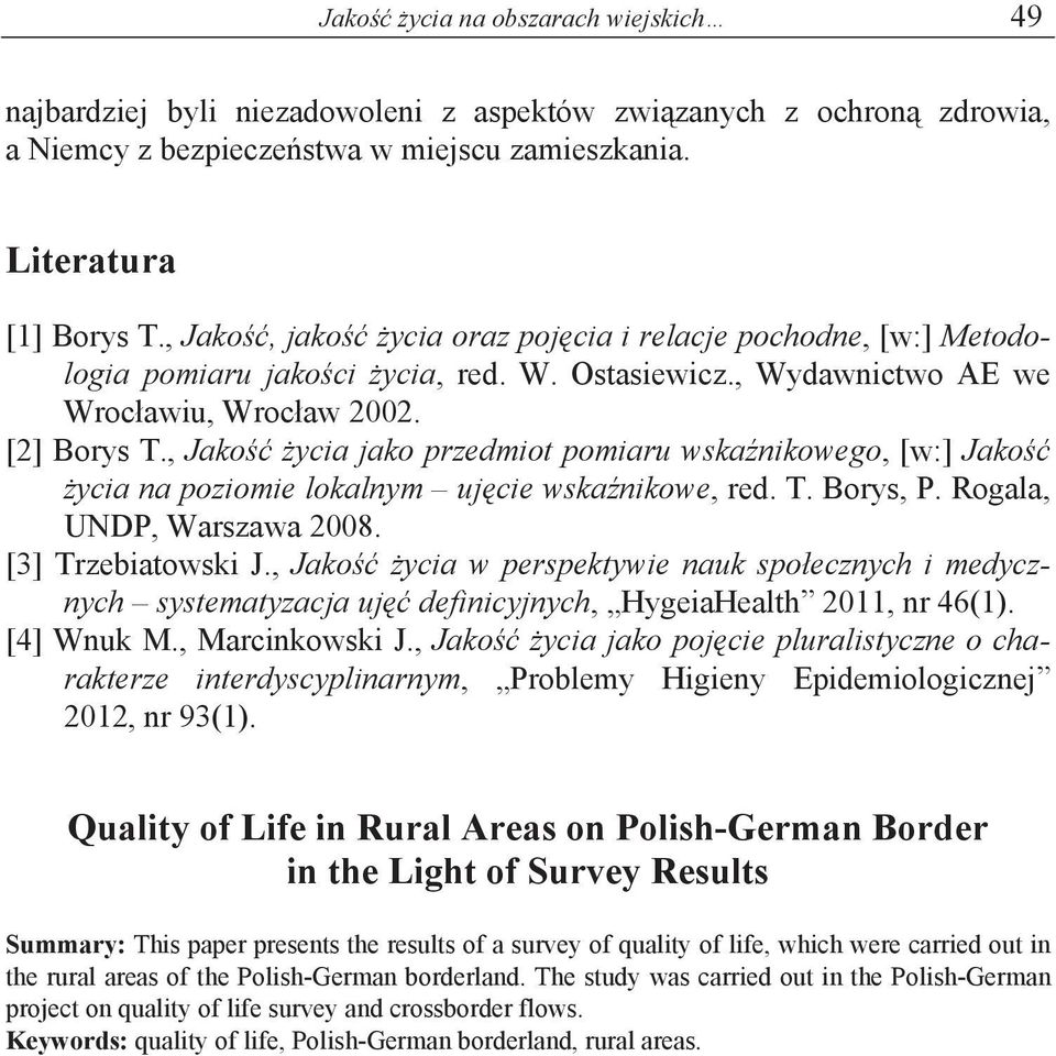 , Jako ycia jako przedmiot pomiaru wska nikowego, [w:] Jako ycia na poziomie lokalnym uj cie wska nikowe, red. T. Borys, P. Rogala, UNDP, Warszawa 008. [3] Trzebiatowski J.