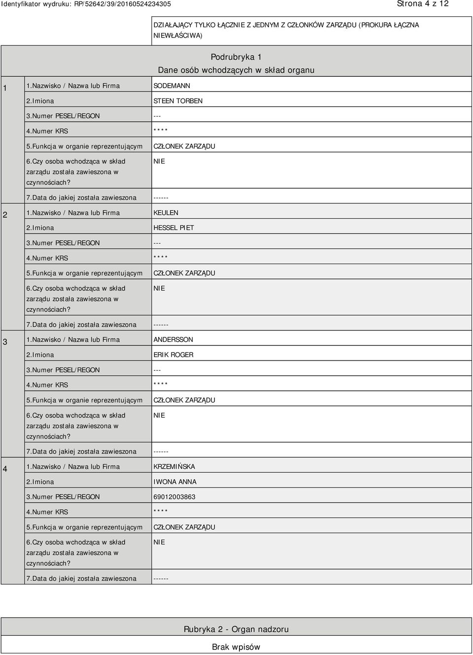 Data do jakiej została zawieszona ------ 2 1.Nazwisko / Nazwa lub Firma KEULEN 2.Imiona HESSEL PIET 3.Data do jakiej została zawieszona ------ 3 1.Nazwisko / Nazwa lub Firma ANDERSSON 2.