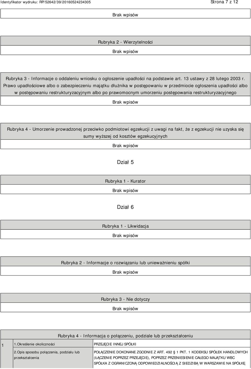 restrukturyzacyjnego Rubryka 4 - Umorzenie prowadzonej przeciwko podmiotowi egzekucji z uwagi na fakt, że z egzekucji nie uzyska się sumy wyższej od kosztów egzekucyjnych Dział 5 Rubryka 1 - Kurator