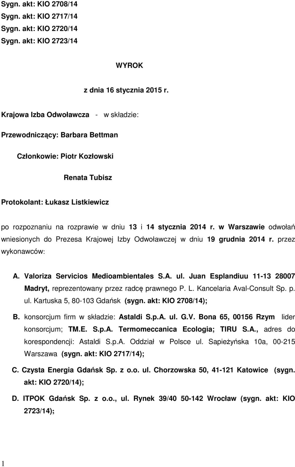 2014 r. w Warszawie odwołań wniesionych do Prezesa Krajowej Izby Odwoławczej w dniu 19 grudnia 2014 r. przez wykonawców: A. Valoriza Servicios Medioambientales S.A. ul.