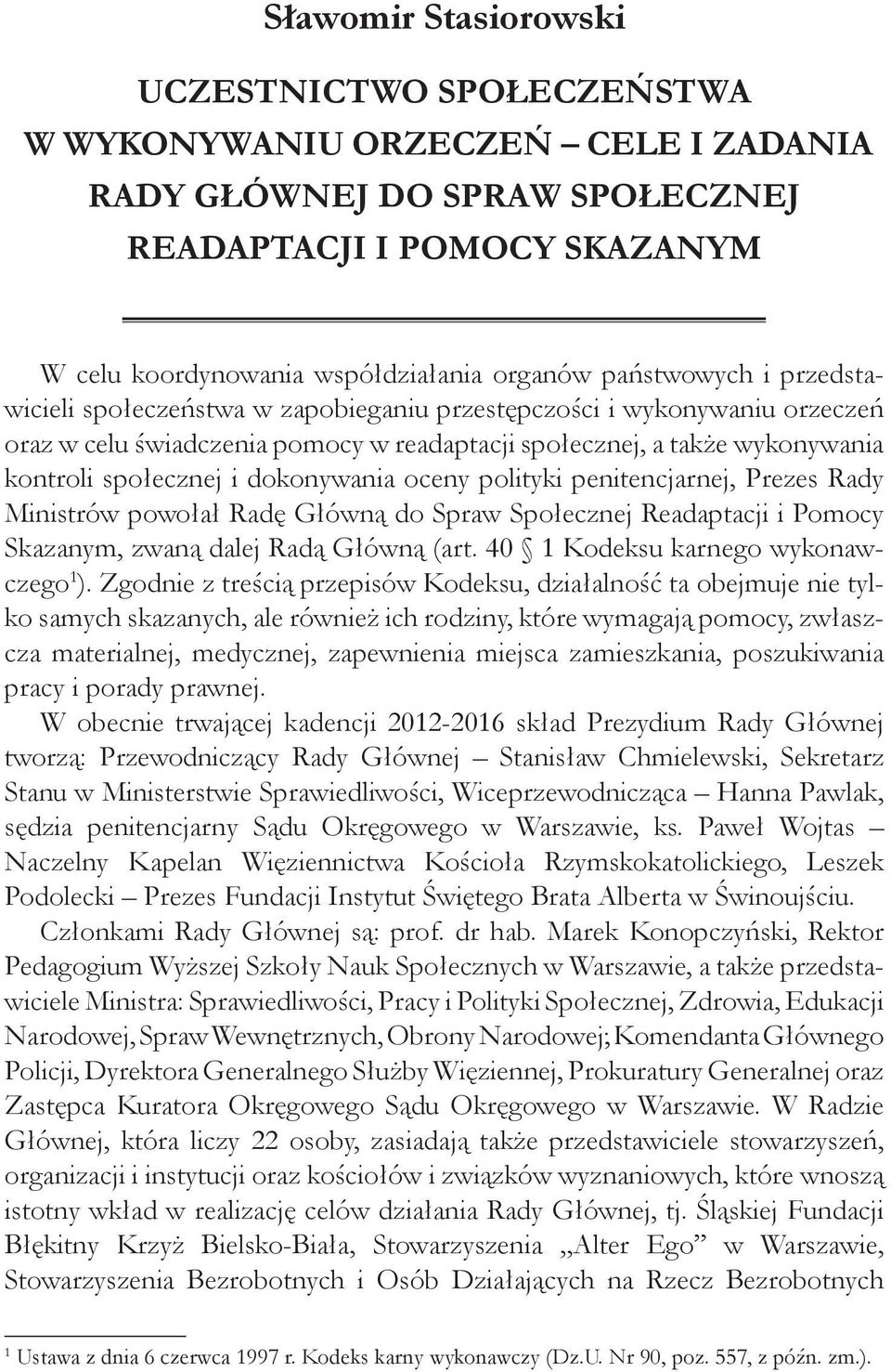 dokonywania oceny polityki penitencjarnej, Prezes Rady Ministrów powołał Radę Główną do Spraw Społecznej Readaptacji i Pomocy Skazanym, zwaną dalej Radą Główną (art.