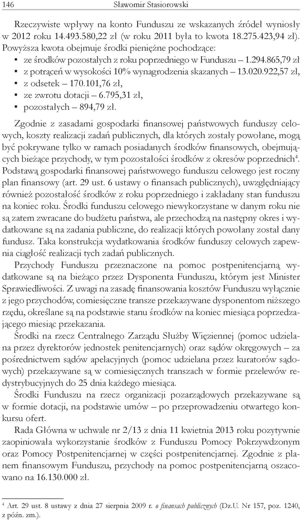 922,57 zł, z odsetek 170.101,76 zł, ze zwrotu dotacji 6.795,31 zł, pozostałych 894,79 zł.