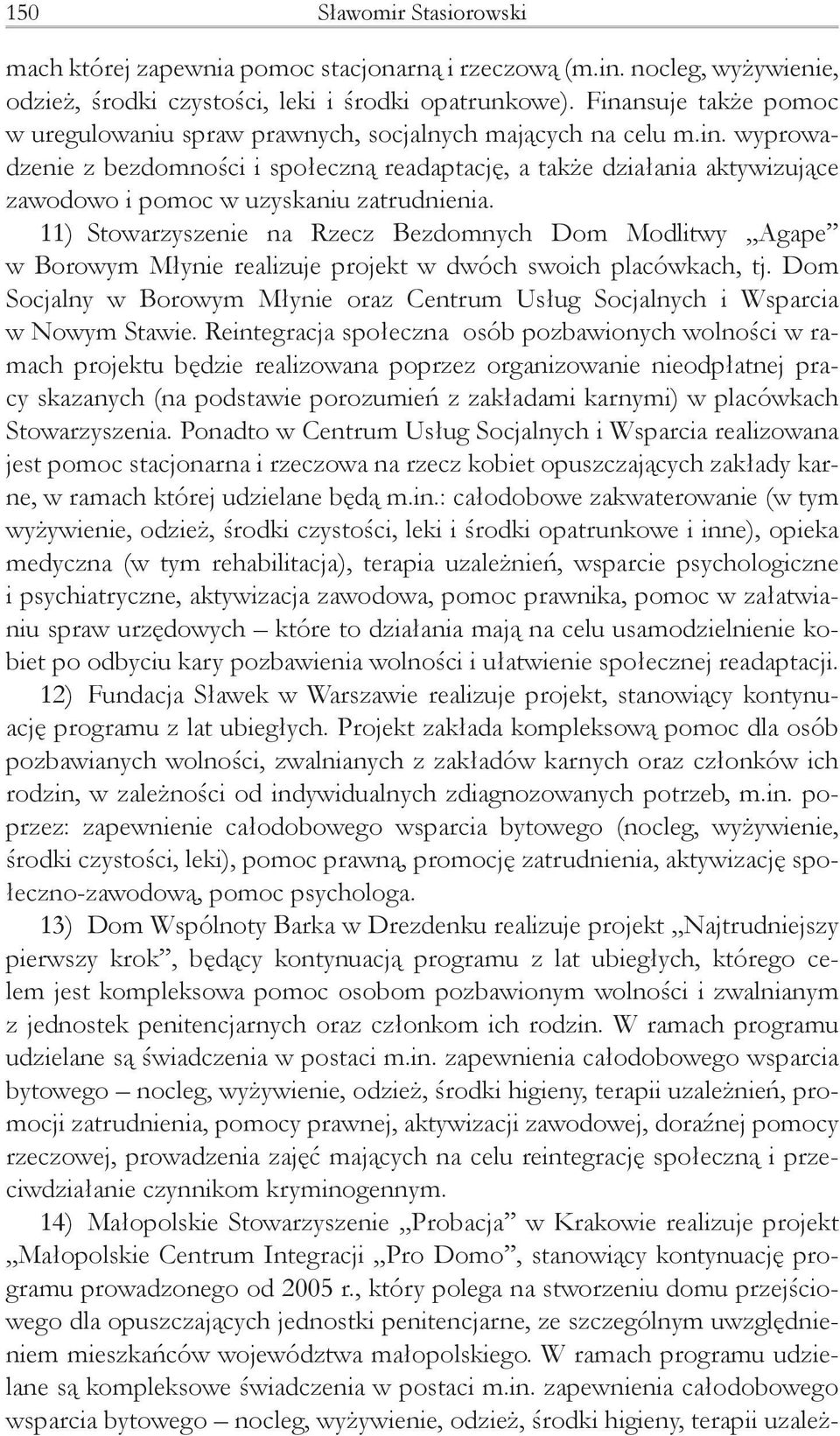 11) Stowarzyszenie na Rzecz Bezdomnych Dom Modlitwy Agape w Borowym Młynie realizuje projekt w dwóch swoich placówkach, tj.