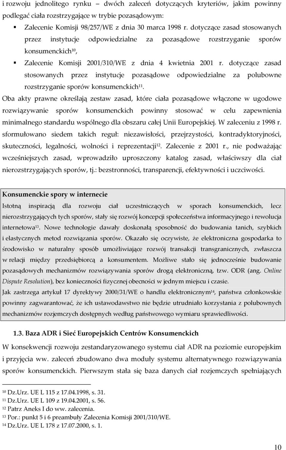 dotyczące zasad stosowanych przez instytucje pozasądowe odpowiedzialne za polubowne rozstrzyganie sporów konsumenckich 11.