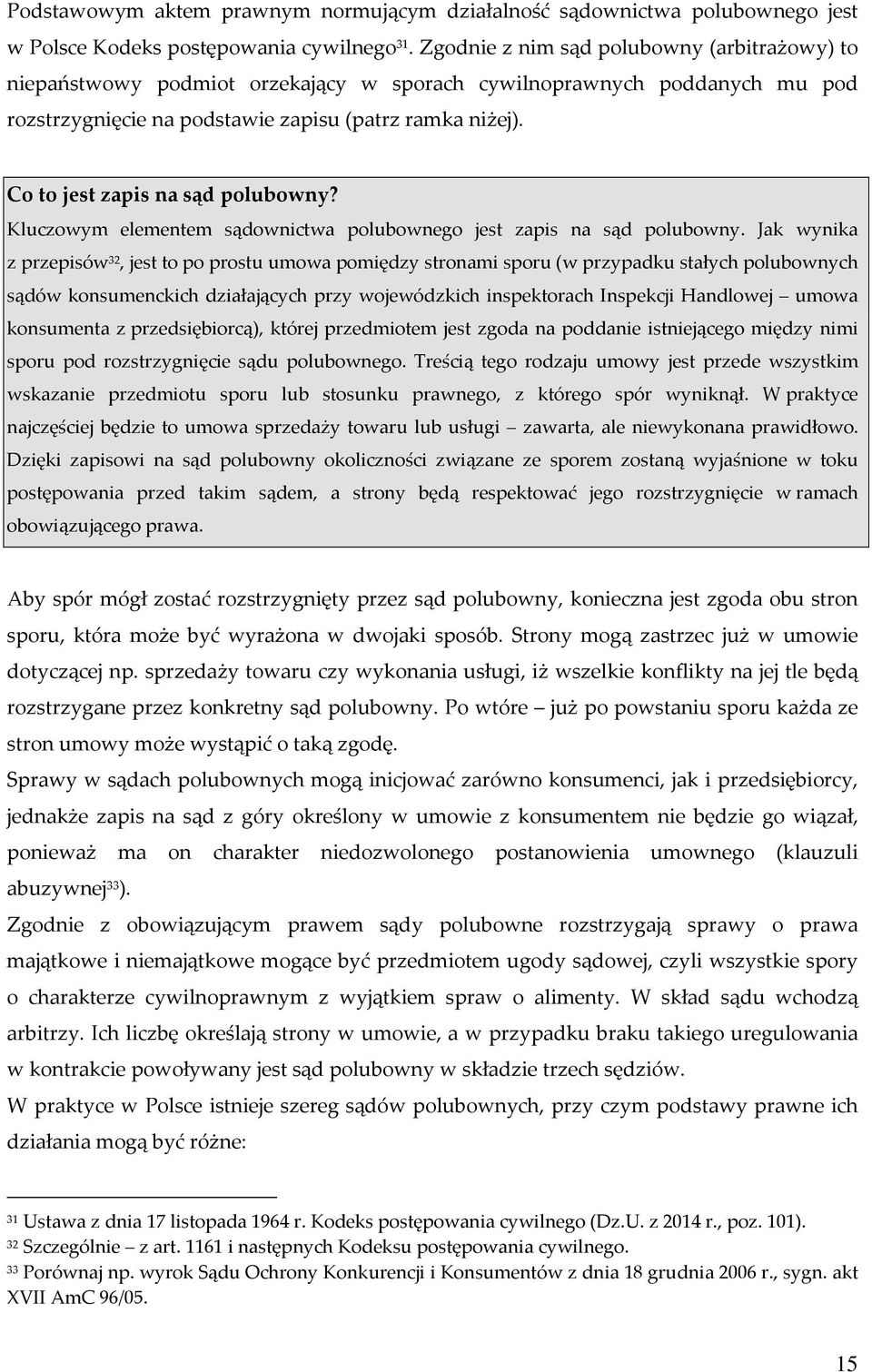 Co to jest zapis na sąd polubowny? Kluczowym elementem sądownictwa polubownego jest zapis na sąd polubowny.