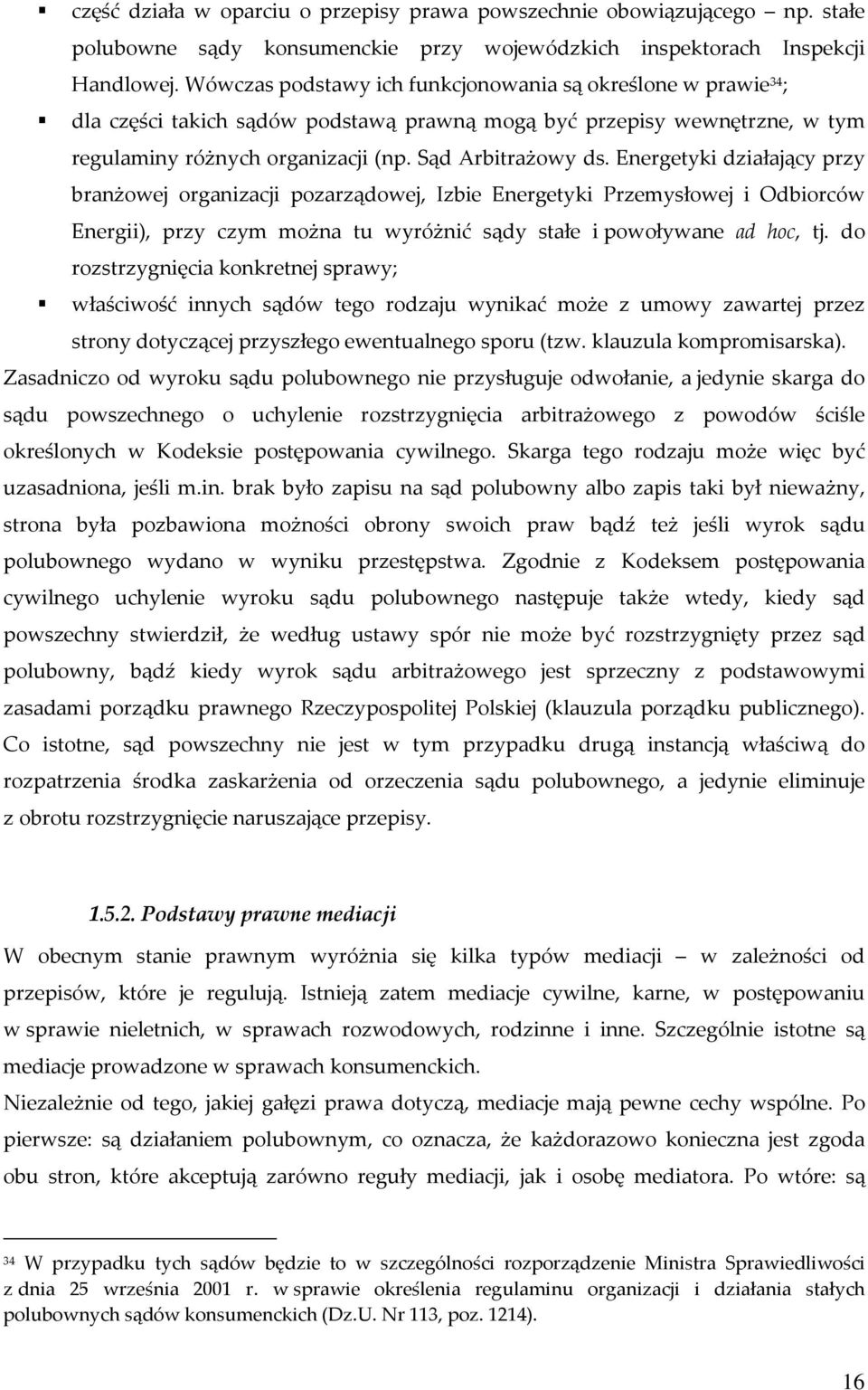 Energetyki działający przy branżowej organizacji pozarządowej, Izbie Energetyki Przemysłowej i Odbiorców Energii), przy czym można tu wyróżnić sądy stałe i powoływane ad hoc, tj.