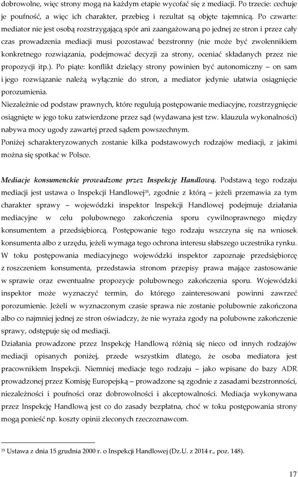 rozwiązania, podejmować decyzji za strony, oceniać składanych przez nie propozycji itp.).