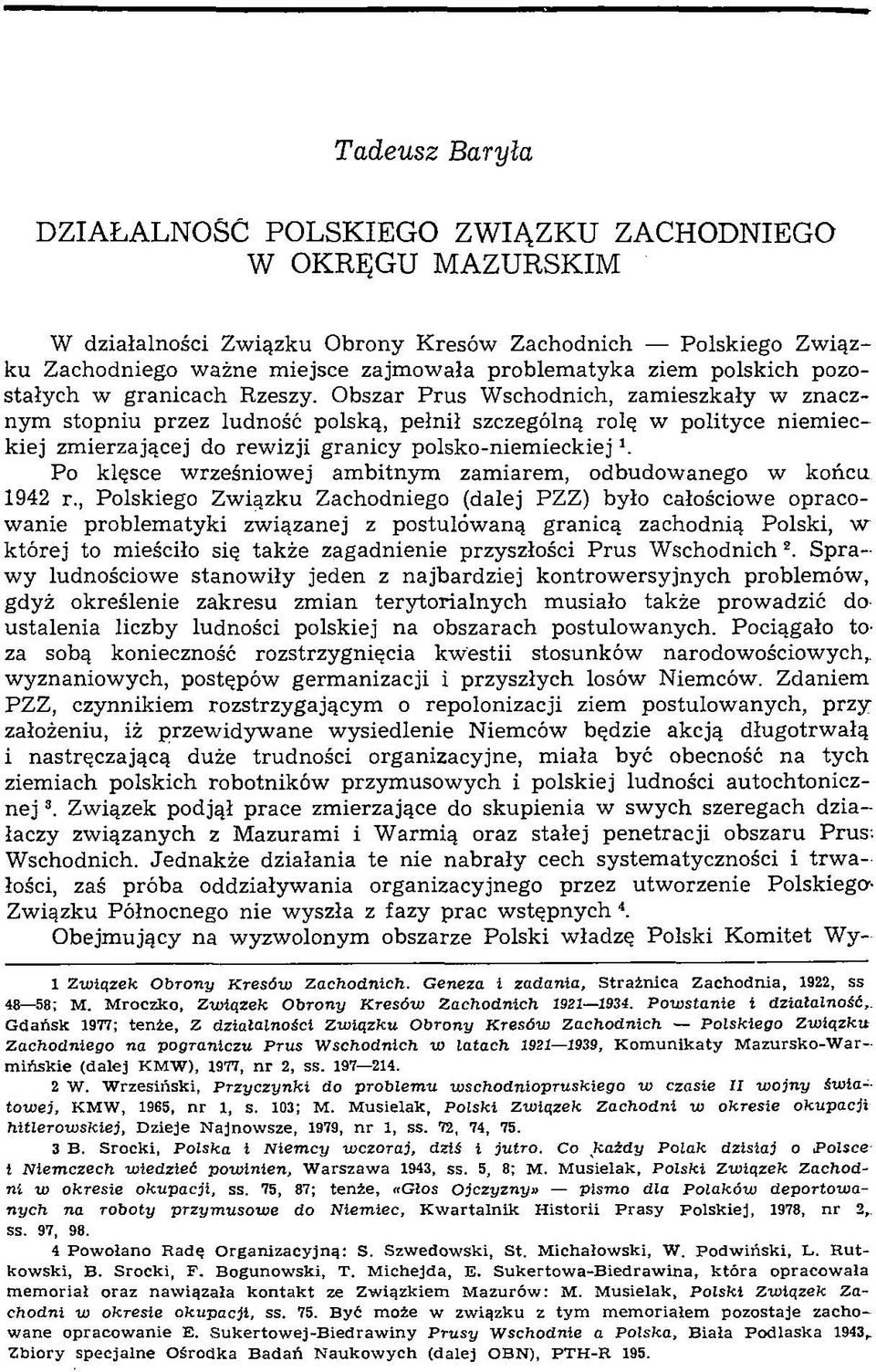 Obszar Prus Wschodnich, zamieszkały w znacznym stopniu przez ludność polską, pełnił szczególną rolę w polityce niemieckiej zmierzającej do rewizji granicy polsko-niemieckiej h Po klęsce wrześniowej