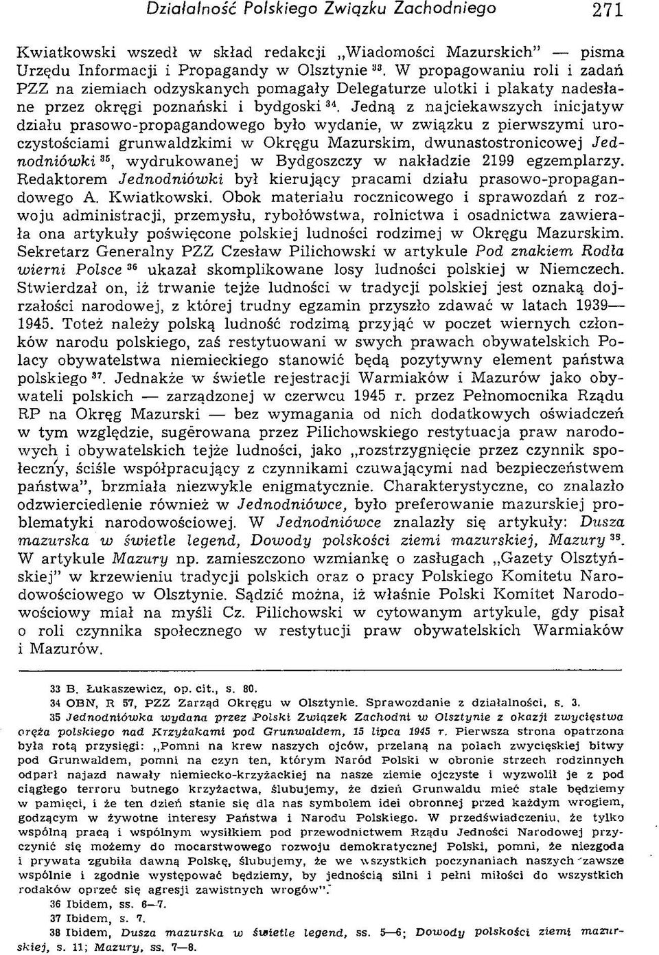 Jedną z najciekawszych inicjatyw działu prasowo-propagandowego było wydanie, w związku z pierwszymi uroczystościami grunwaldzkimi w Okręgu Mazurskim, dwunastostronicowej Jednodniówki u, wydrukowanej