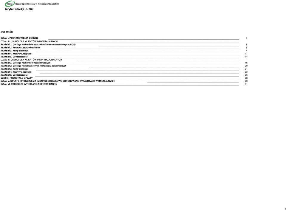 USŁUGI DLA KLIENTÓW INSTYTUCJONALNYCH Rozdział 1. Obsługa rachunków rozliczeniowych 16 Rozdział 2. Obsługa mieszkaniowych rachunków powierniczych 20 Rozdział 3.
