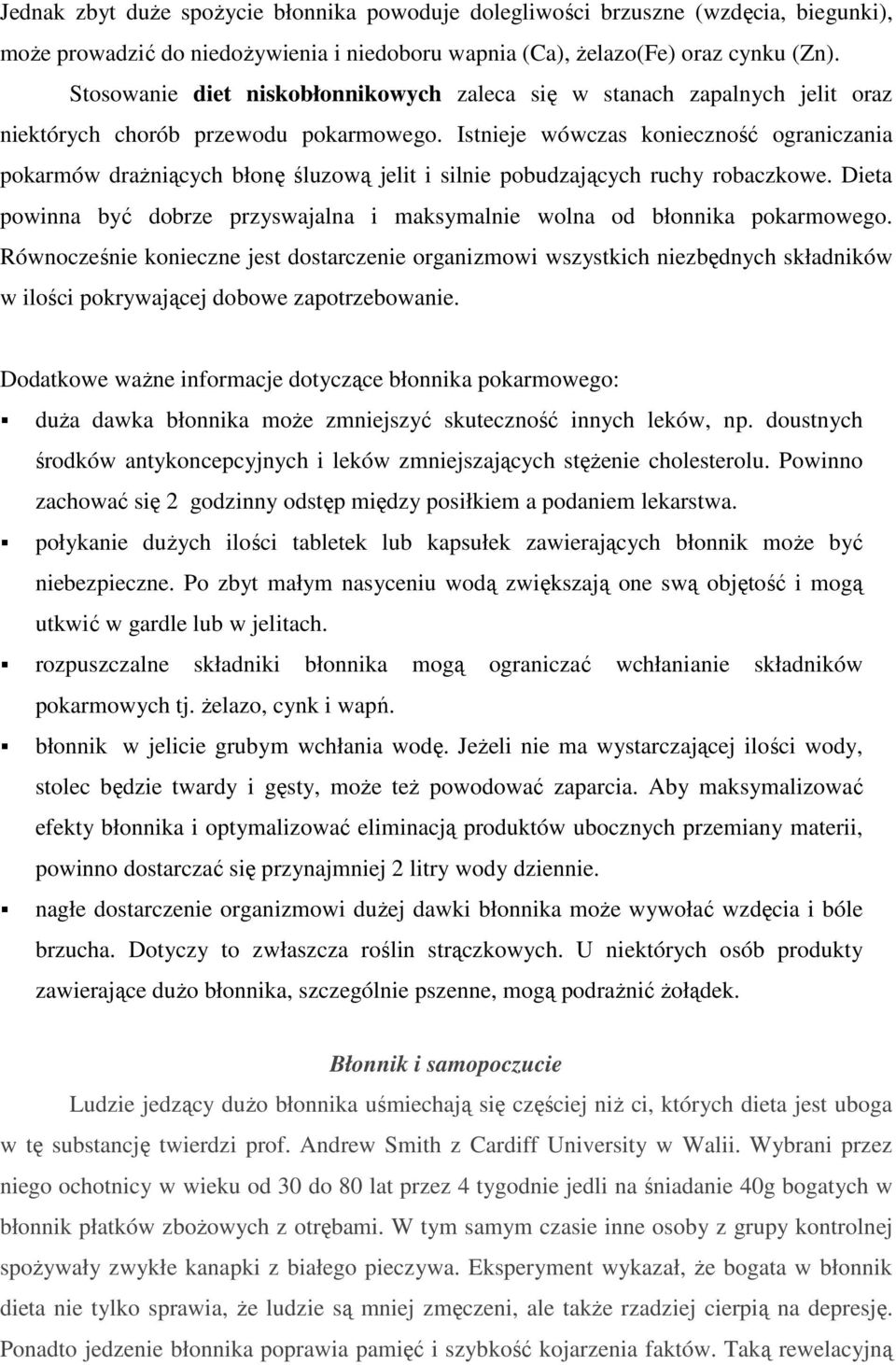 Istnieje wówczas konieczność ograniczania pokarmów draŝniących błonę śluzową jelit i silnie pobudzających ruchy robaczkowe.