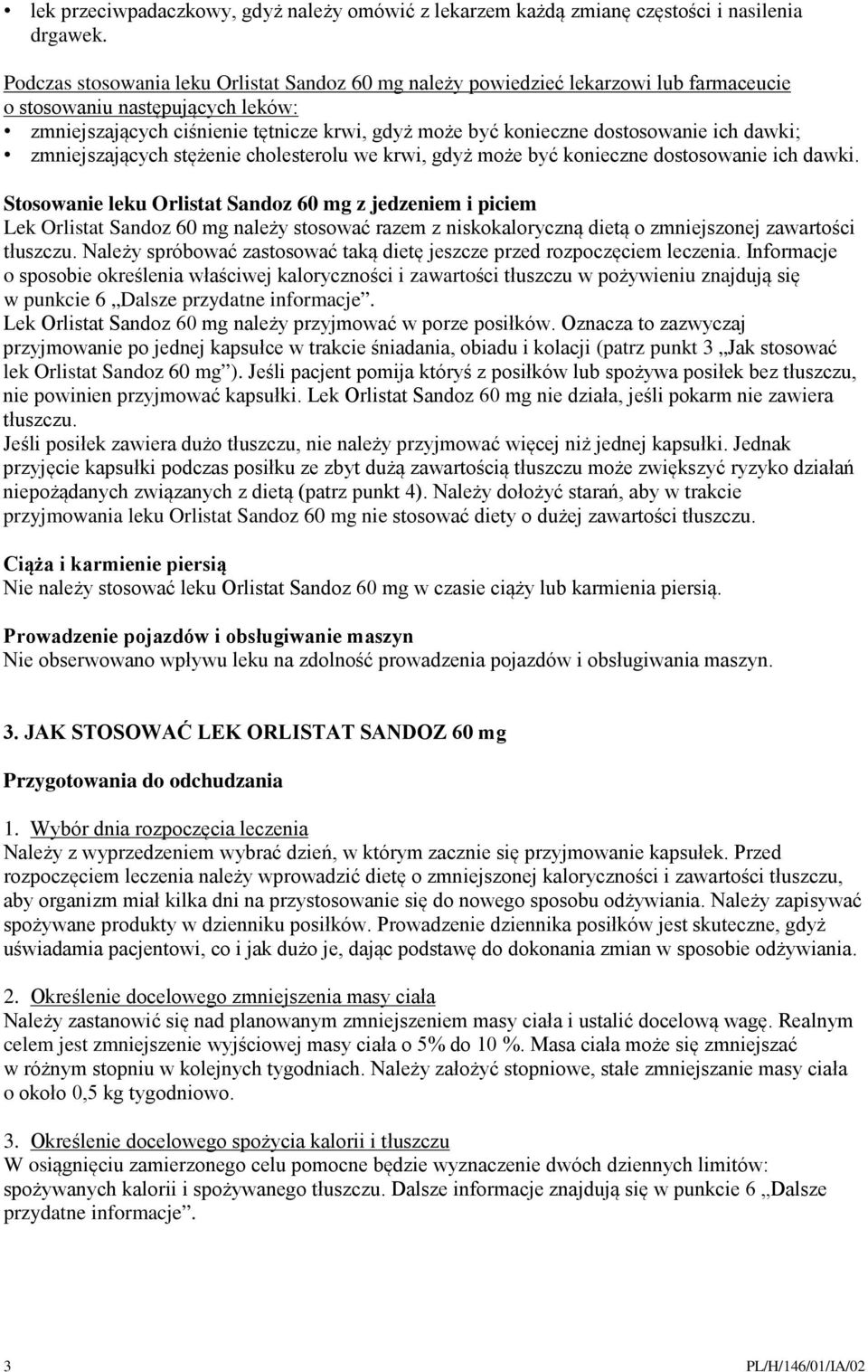 dostosowanie ich dawki; zmniejszających stężenie cholesterolu we krwi, gdyż może być konieczne dostosowanie ich dawki.