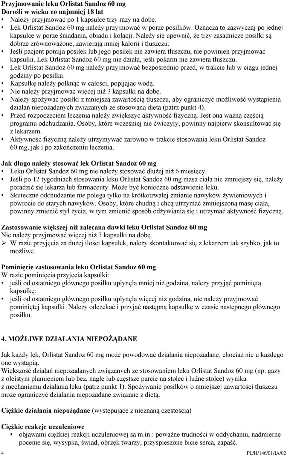 Jeśli pacjent pomija posiłek lub jego posiłek nie zawiera tłuszczu, nie powinien przyjmować kapsułki. Lek Orlistat Sandoz 60 mg nie działa, jeśli pokarm nie zawiera tłuszczu.