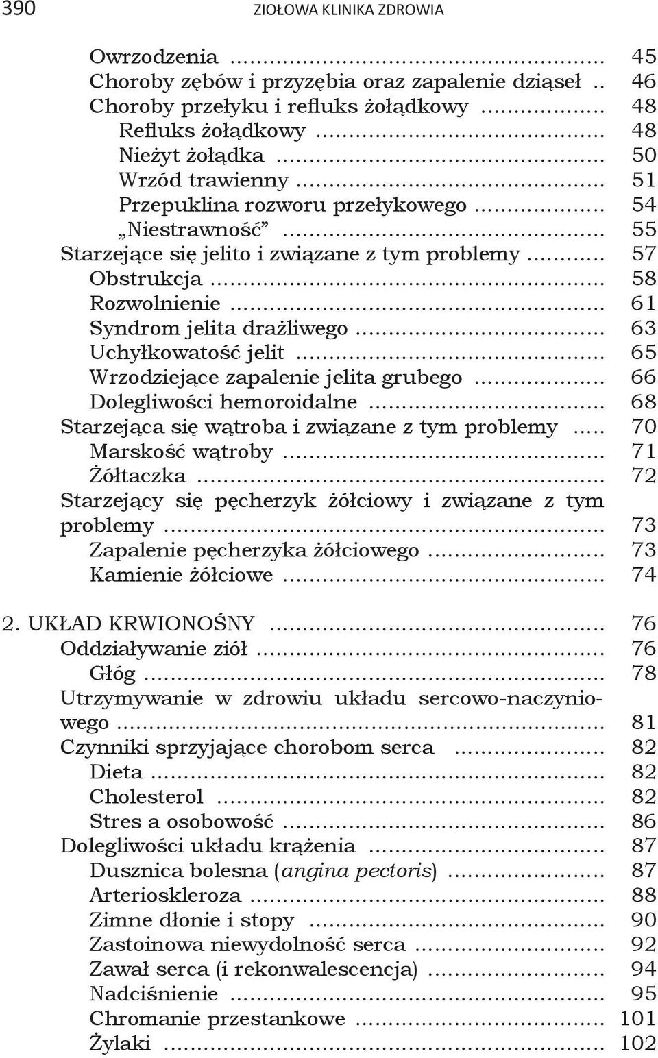 .. 63 Uchyłkowatość jelit... 65 Wrzodziejące zapalenie jelita grubego... 66 Dolegliwości hemoroidalne... 68 Starzejąca się wątroba i związane z tym problemy... 70 Marskość wątroby... 71 Żółtaczka.